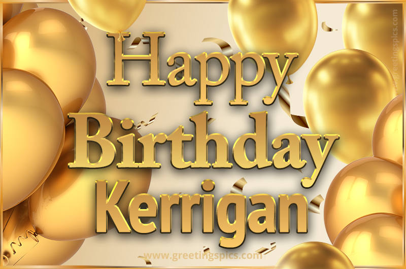 Happy Birthday Kerrigan Card with golden confetti and balloons