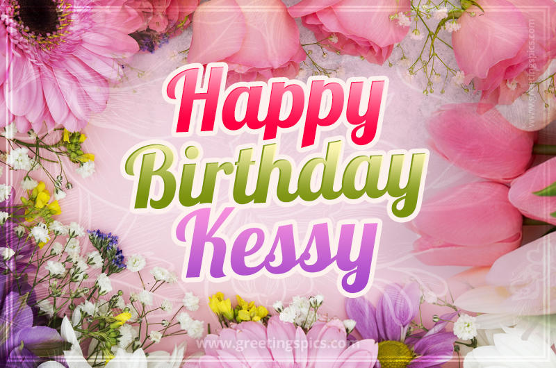 Happy Birthday Kessy Picture with beautiful flowers