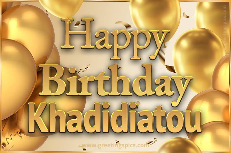 Happy Birthday Khadidiatou Card with golden confetti and balloons