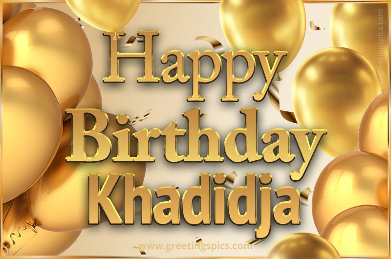 Happy Birthday Khadidja Card with golden confetti and balloons