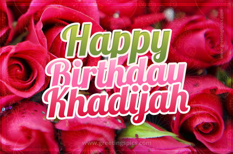 Happy Birthday Khadijah beautiful Image with red roses