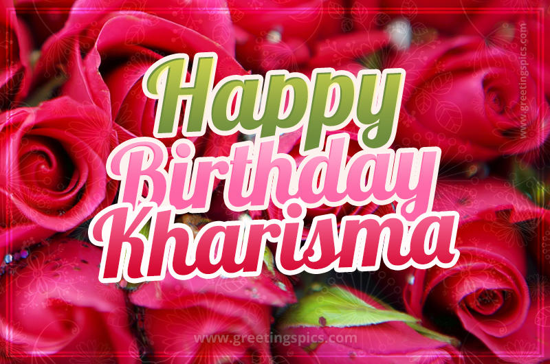 Happy Birthday Kharisma beautiful Image with red roses