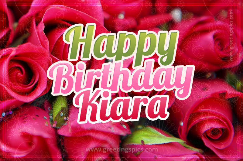 Happy Birthday Kiara beautiful Image with red roses