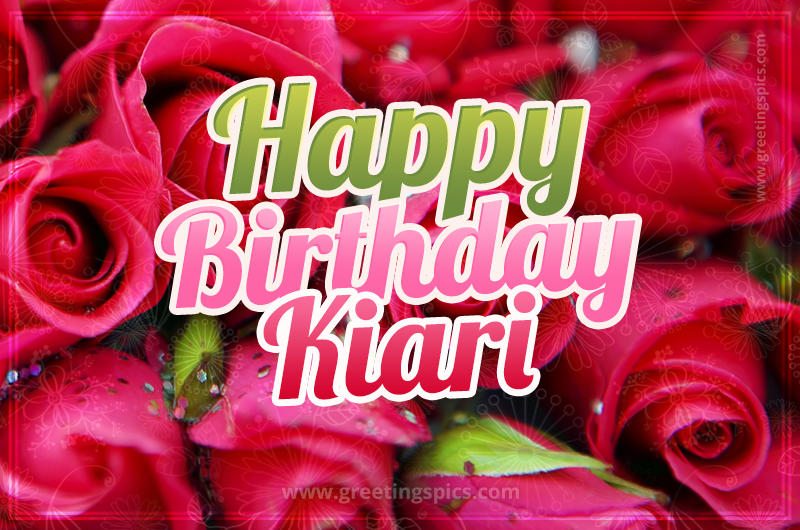 Happy Birthday Kiari beautiful Image with red roses