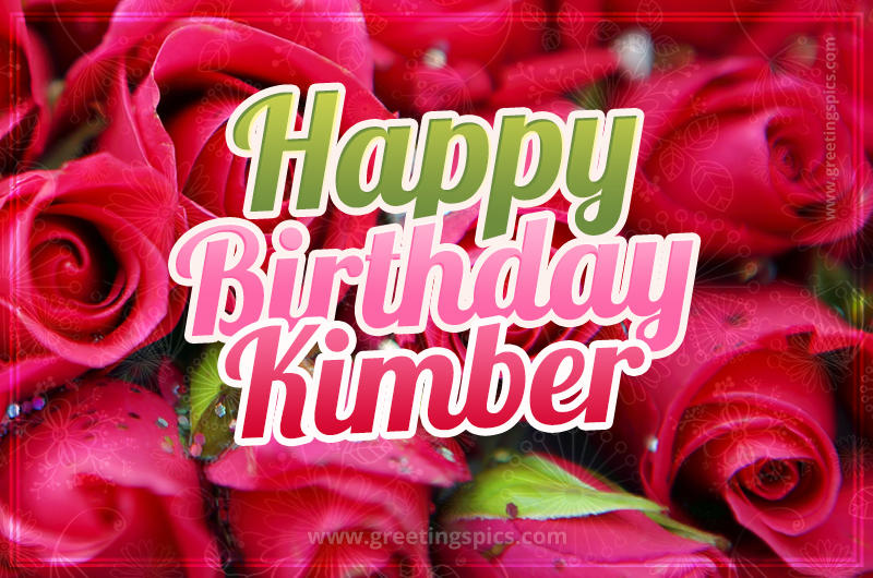 Happy Birthday Kimber beautiful Image with red roses