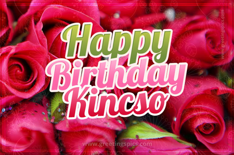 Happy Birthday Kincso beautiful Image with red roses