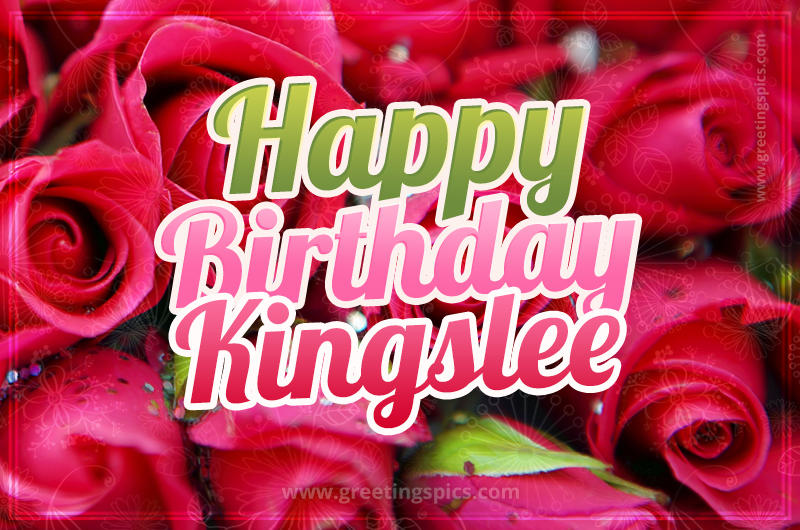 Happy Birthday Kingslee beautiful Image with red roses