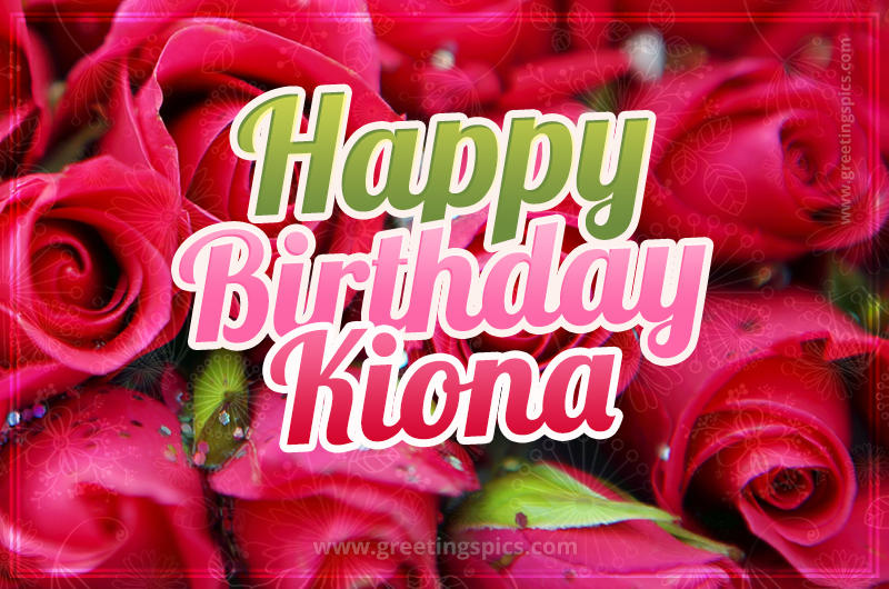 Happy Birthday Kiona beautiful Image with red roses