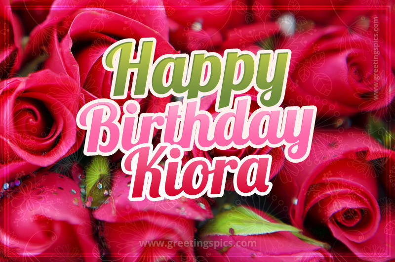 Happy Birthday Kiora beautiful Image with red roses