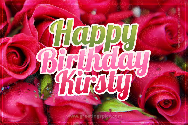 Happy Birthday Kirsty beautiful Image with red roses