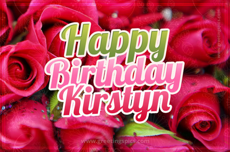 Happy Birthday Kirstyn beautiful Image with red roses