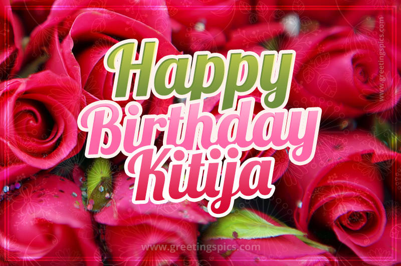 Happy Birthday Kitija beautiful Image with red roses