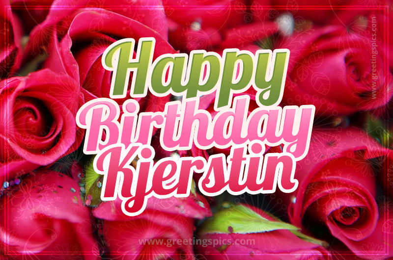 Happy Birthday Kjerstin beautiful Image with red roses