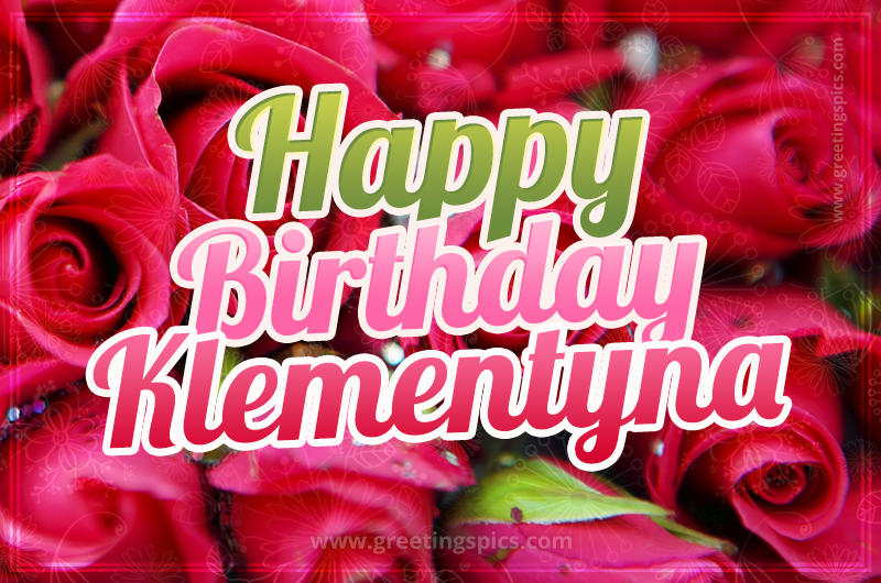 Happy Birthday Klementyna beautiful Image with red roses