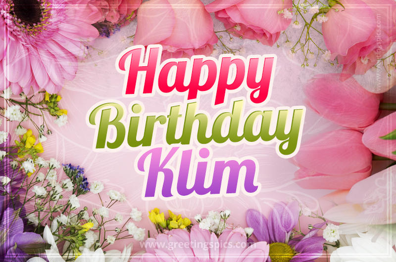 Happy Birthday Klim Picture with beautiful flowers