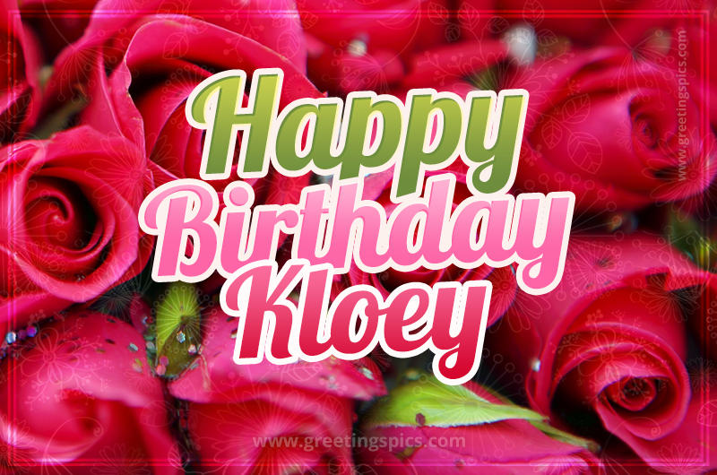 Happy Birthday Kloey beautiful Image with red roses