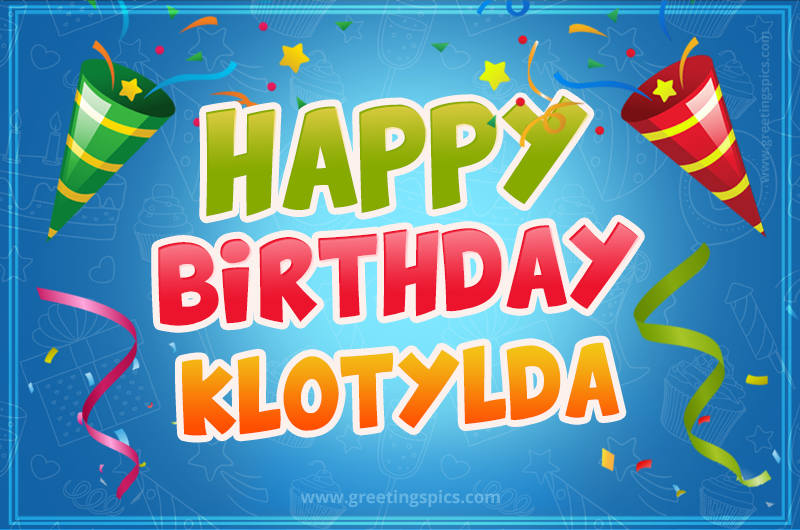 Happy Birthday Klotylda picture with confetti and party poppers