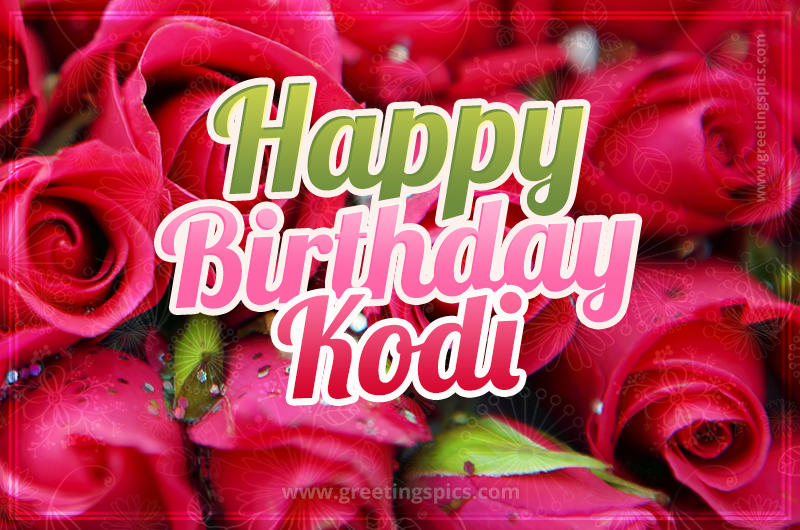 Happy Birthday Kodi beautiful Image with red roses