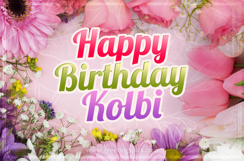 Happy Birthday Kolbi Picture with beautiful flowers