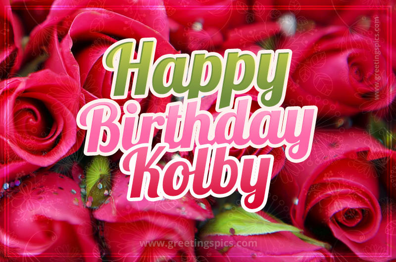 Happy Birthday Kolby beautiful Image with red roses