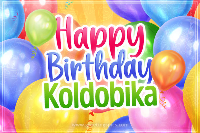 Happy Birthday Koldobika Image with colorful balloons