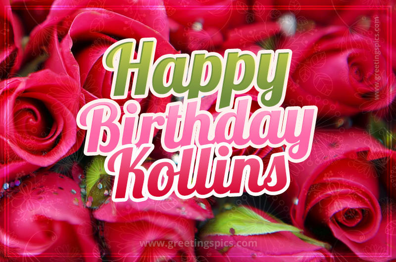 Happy Birthday Kollins beautiful Image with red roses