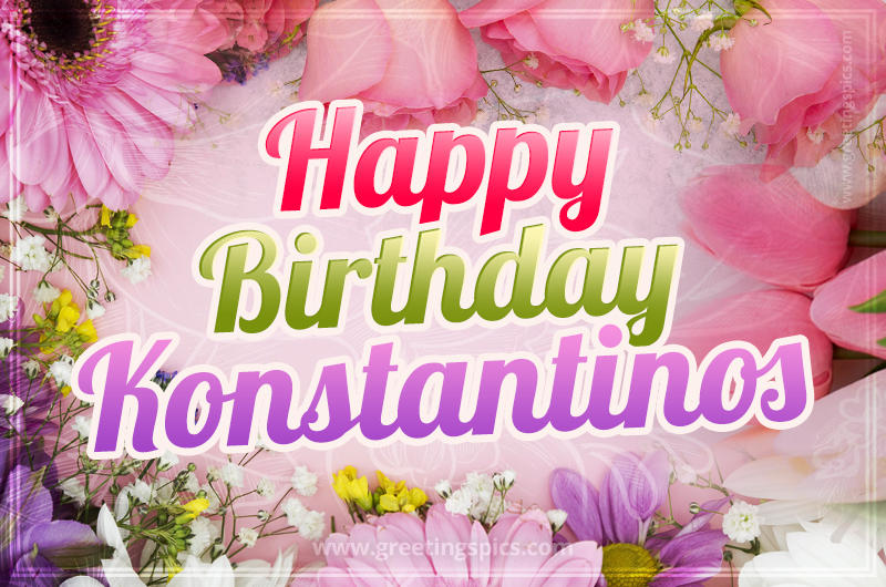 Happy Birthday Konstantinos Picture with beautiful flowers