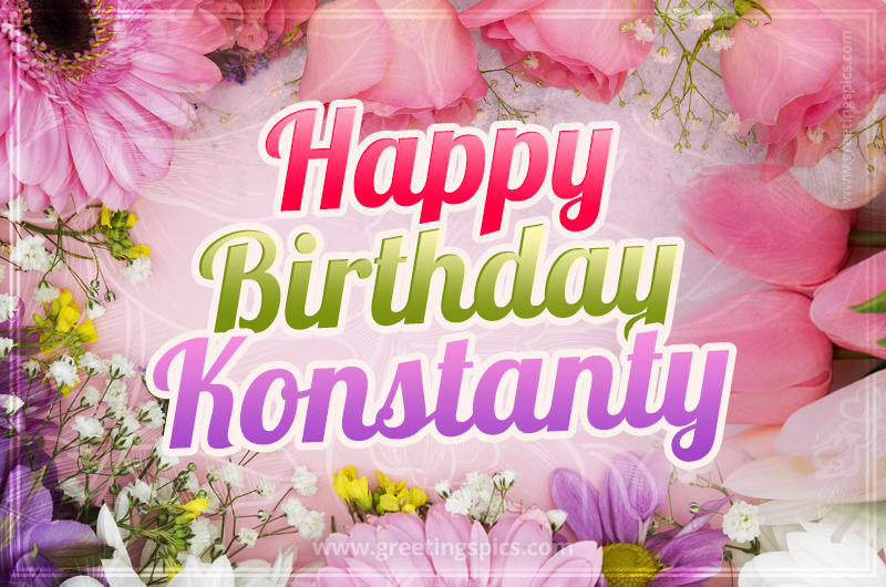 Happy Birthday Konstanty Picture with beautiful flowers