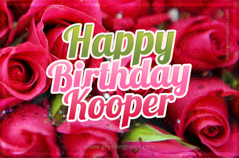 Happy Birthday Kooper beautiful Image with red roses