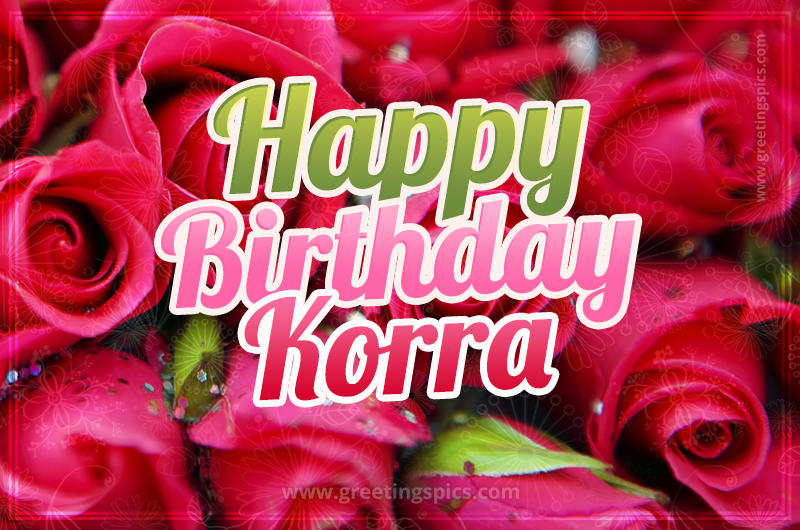 Happy Birthday Korra beautiful Image with red roses