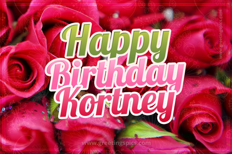 Happy Birthday Kortney beautiful Image with red roses