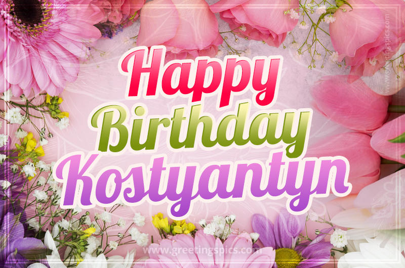 Happy Birthday Kostyantyn Picture with beautiful flowers