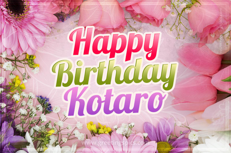 Happy Birthday Kotaro Picture with beautiful flowers