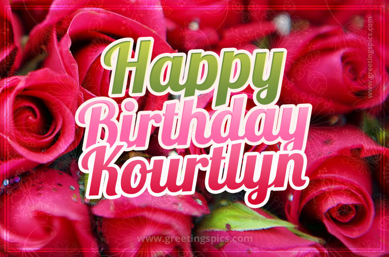 Happy Birthday Kourtlyn beautiful Image with red roses