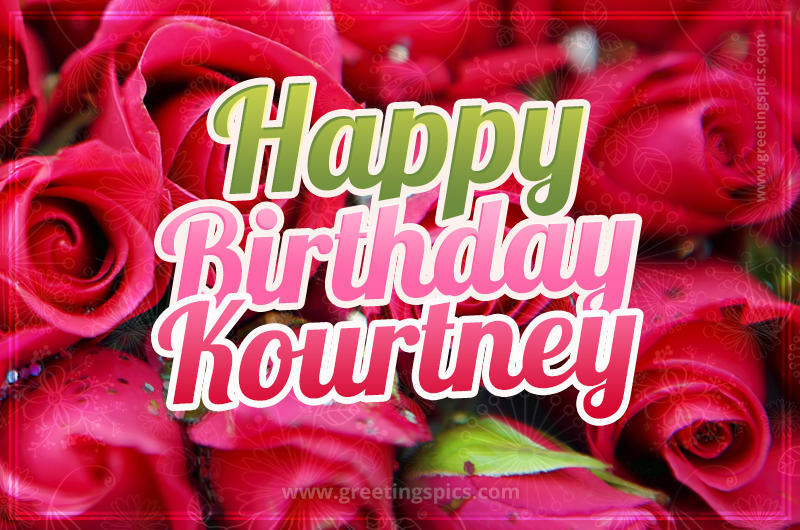 Happy Birthday Kourtney beautiful Image with red roses