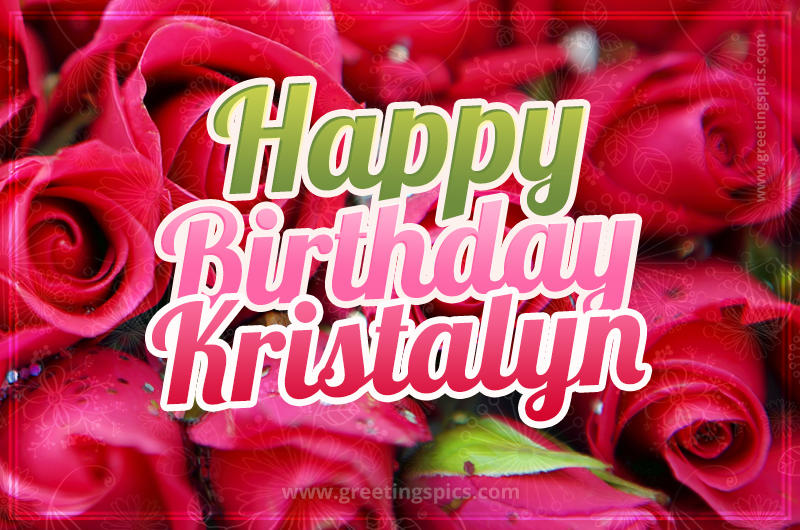 Happy Birthday Kristalyn beautiful Image with red roses