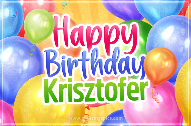 Happy Birthday Krisztofer Image with colorful balloons