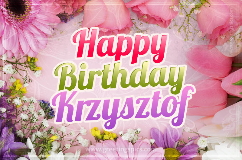 Happy Birthday Krzysztof Picture with beautiful flowers