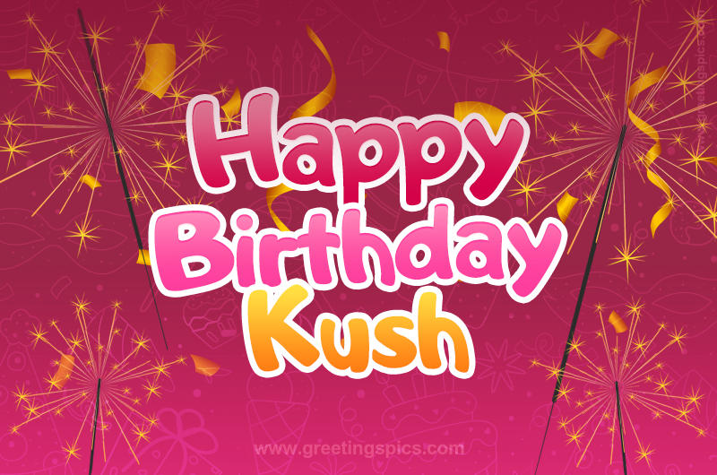 Happy Birthday Kush Image with sparklers