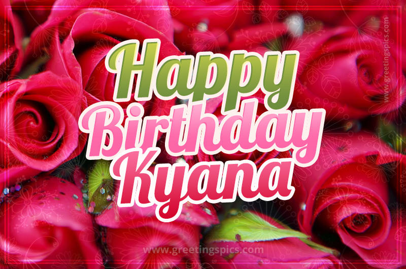 Happy Birthday Kyana beautiful Image with red roses