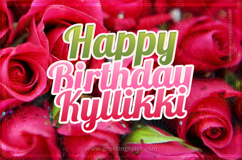 Happy Birthday Kyllikki beautiful Image with red roses