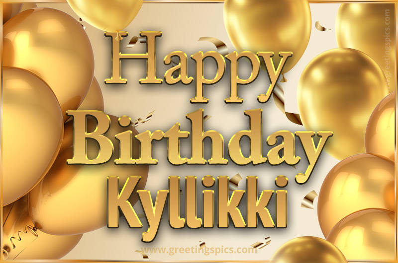 Happy Birthday Kyllikki Card with golden confetti and balloons