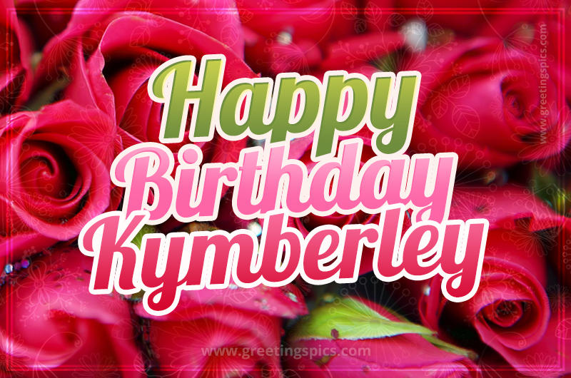 Happy Birthday Kymberley beautiful Image with red roses