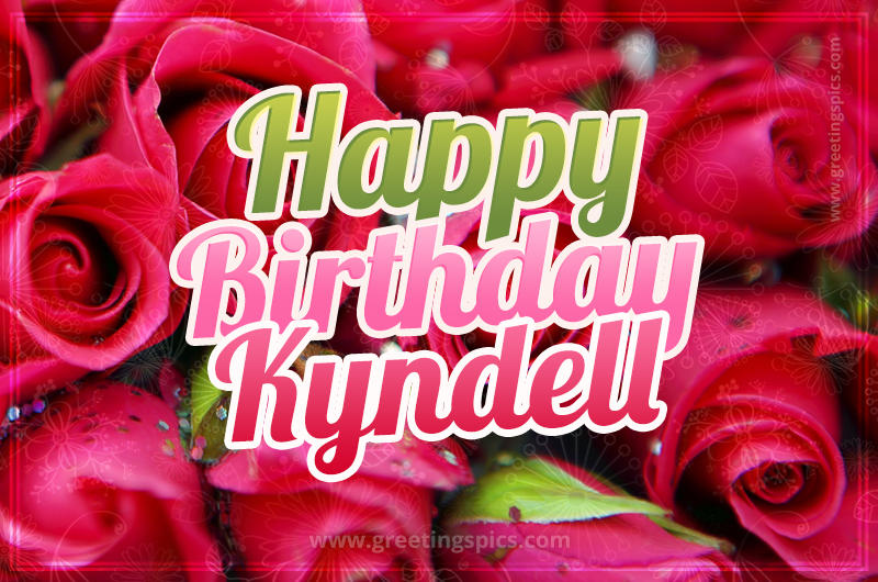 Happy Birthday Kyndell beautiful Image with red roses