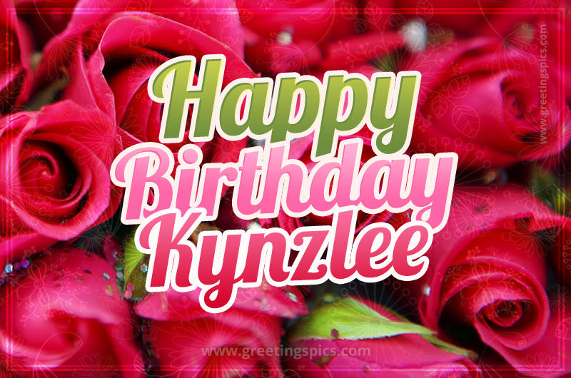 Happy Birthday Kynzlee beautiful Image with red roses