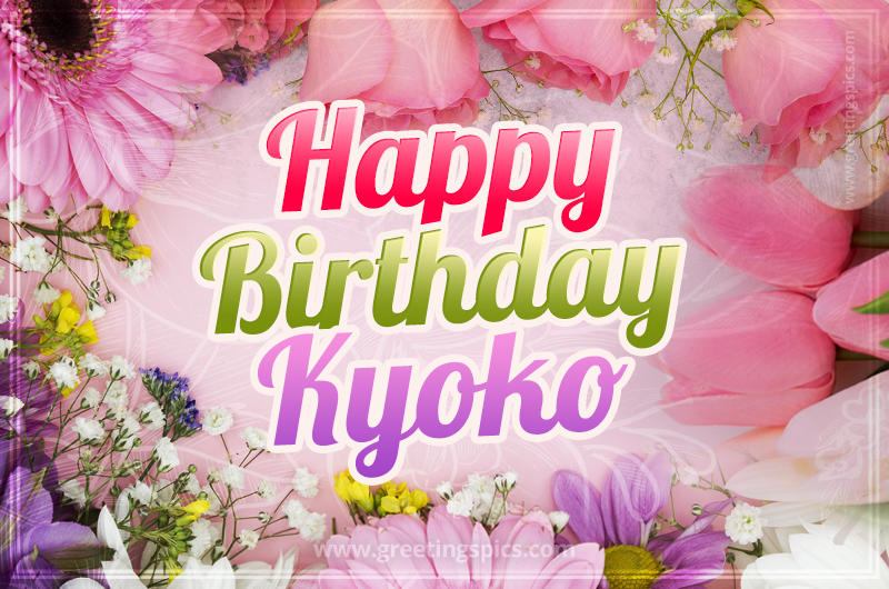 Happy Birthday Kyoko Picture with beautiful flowers