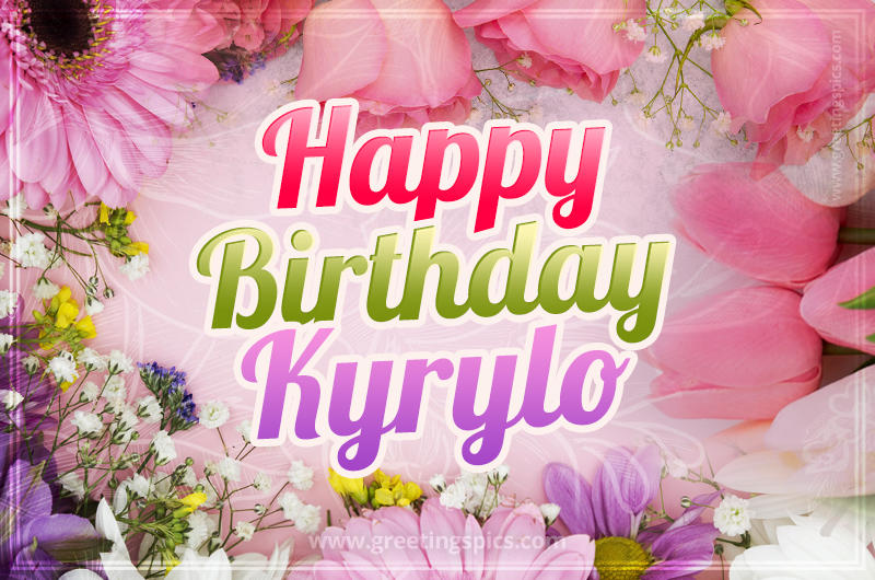 Happy Birthday Kyrylo Picture with beautiful flowers