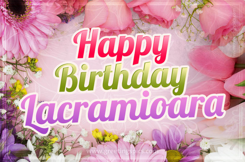 Happy Birthday Lacramioara Picture with beautiful flowers