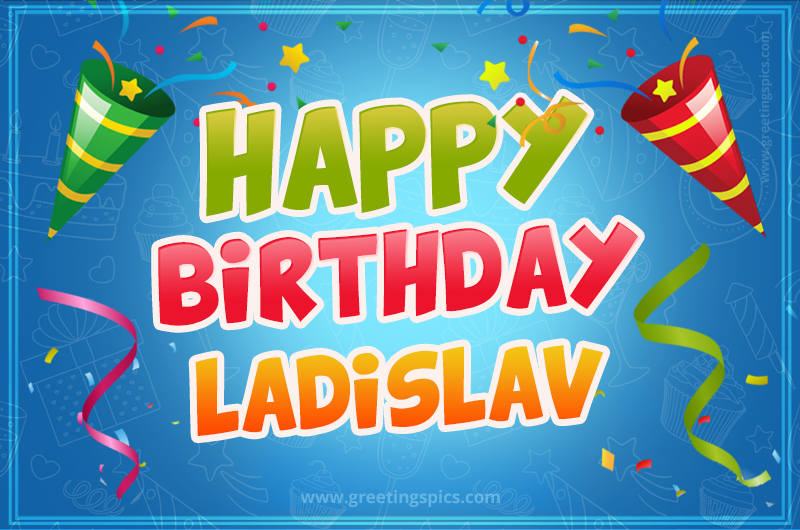 Happy Birthday Ladislav picture with confetti and party poppers