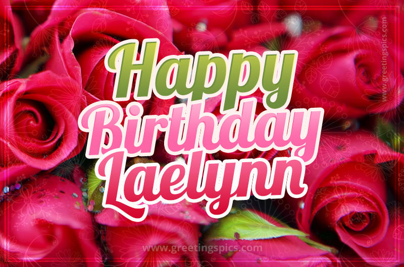 Happy Birthday Laelynn beautiful Image with red roses